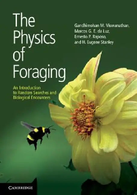 The Physics of Foraging: An Introduction to Random Searches and Biological Encounters by Gandhimohan M. Viswanathan, Marcos G. E. Da Luz, Ernesto P. Raposo