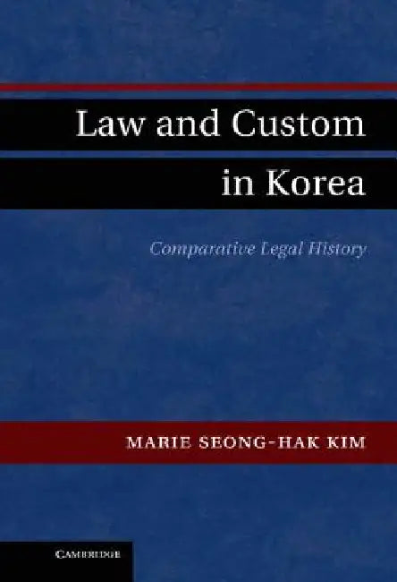 Law and Custom in Korea by Marie Seong-Hak Kim