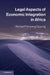 Legal Aspects of Economic Integration in Africa by Richard Frimpong Oppong