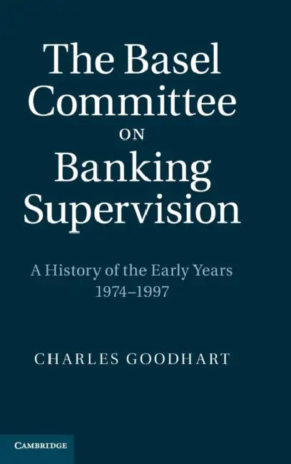 The Basel Committee on Banking Supervision by Charles Goodhart
