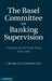 The Basel Committee on Banking Supervision by Charles Goodhart