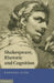 Shakespeare, Rhetoric and Cognition by Raphael Lyne