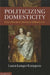 Politicizing Domesticity from Henrietta Maria to Milton's Eve by Laura Lunger Knoppers