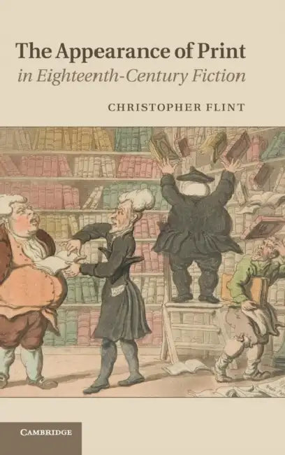 The Appearance of Print in Eighteenth-Century Fiction by Christopher Flint