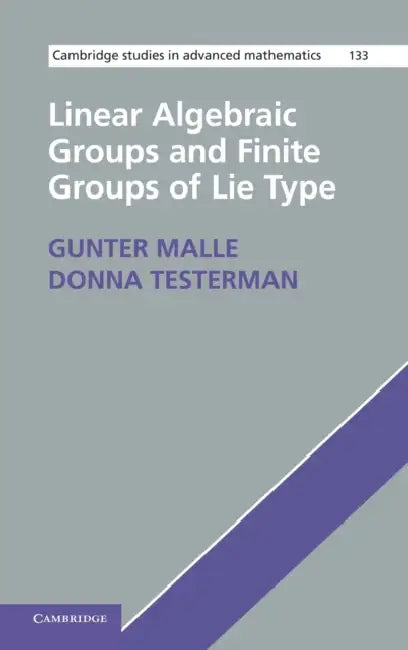 Linear Algebraic Groups and Finite Groups of Lie Type by Gunter Malle, Donna Testerman