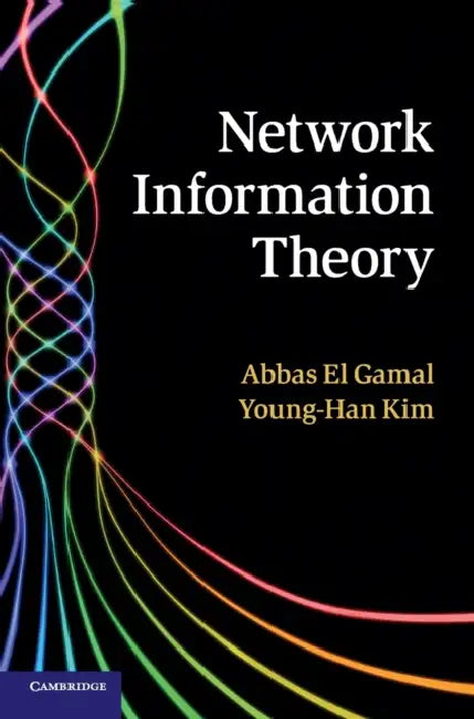 Network Information Theory by Abbas El Gamal, Young-Han Kim