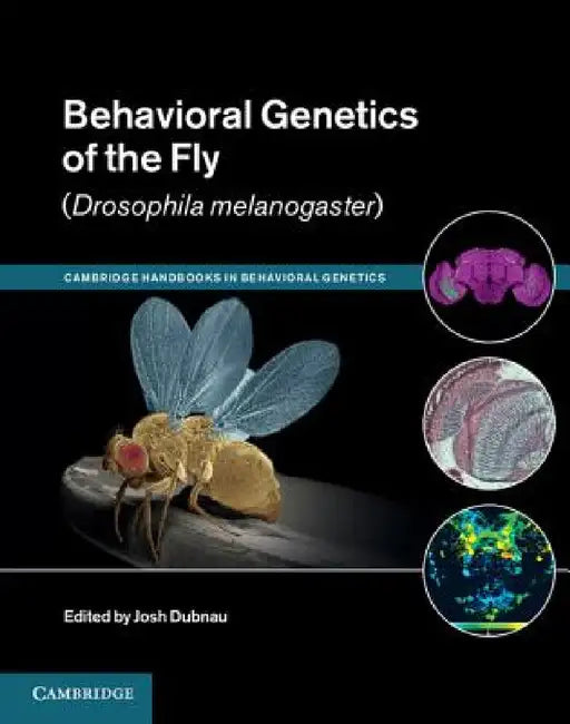 Behavioral Genetics of the Fly (Drosophila melanogaster) by Josh Dubnau