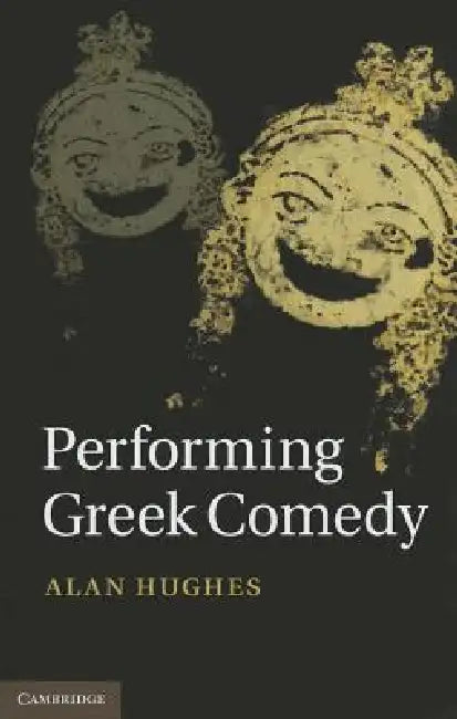 Performing Greek Comedy by Alan Hughes