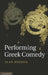 Performing Greek Comedy by Alan Hughes