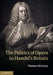 The Politics of Opera in Handel's Britain by Thomas McGeary