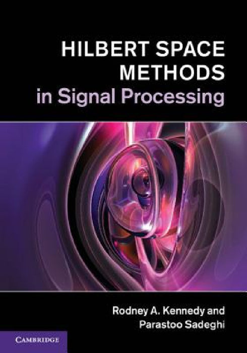 Hilbert Space Methods in Signal Processing by Rodney A. Kennedy, Parastoo Sadeghi