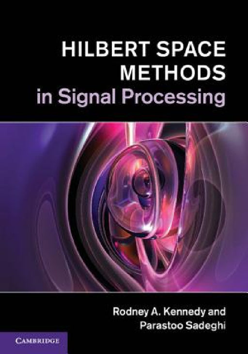 Hilbert Space Methods in Signal Processing by Rodney A. Kennedy, Parastoo Sadeghi