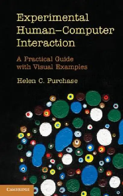 Experimental Human-Computer Interaction: A Practical Guide with Visual Examples by Helen C. Purchase