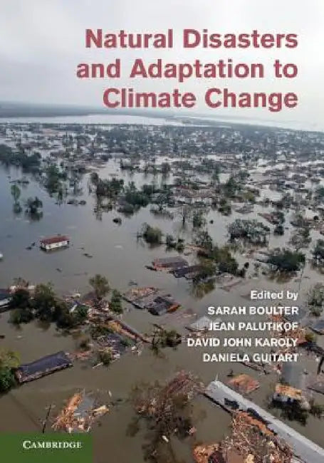 Natural Disasters and Adaptation to Climate Change by Sarah Boulter, Jean Palutikof, David John Karoly