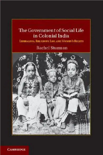 The Government of Social Life in Colonial India by Rachel Sturman