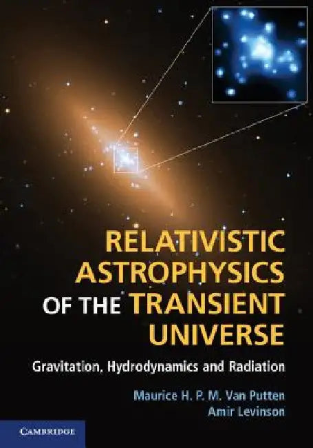 Relativistic Astrophysics of the Transient Universe: Gravitation, Hydrodynamics and Radiation by Maurice H. P. M. Van Putten