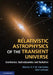 Relativistic Astrophysics of the Transient Universe: Gravitation, Hydrodynamics and Radiation by Maurice H. P. M. Van Putten
