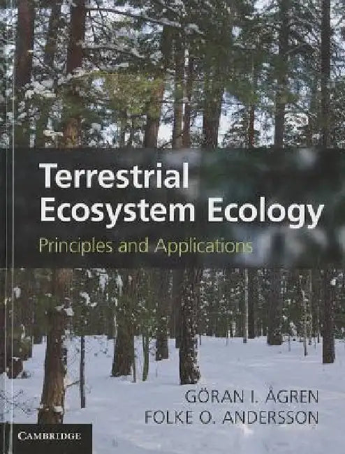 Terrestrial Ecosystem Ecology: Principles and Applications by Göran I. Ågren, Folke O. Andersson