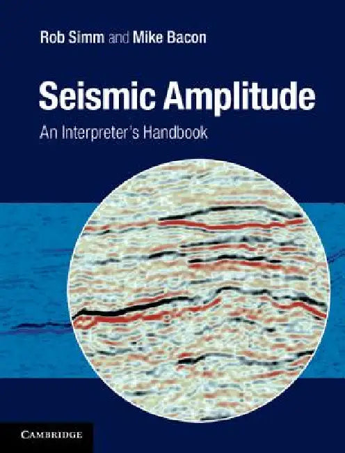 Seismic Amplitude: An Interpreter's Handbook by Rob SIMM, Mike Bacon