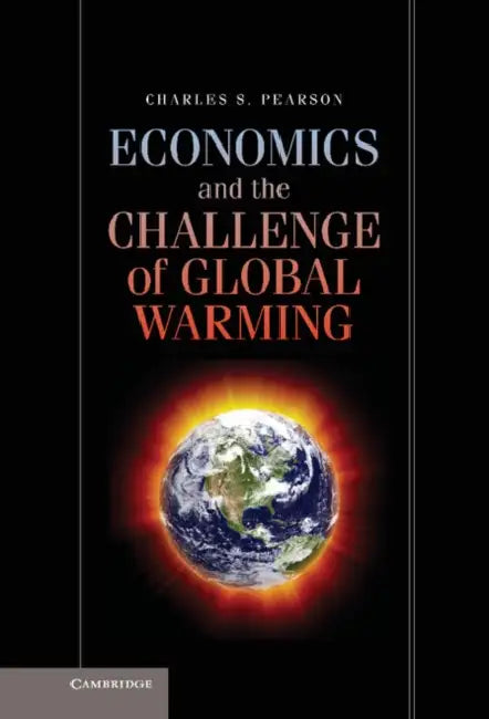 Economics and the Challenge of Global Warming by Charles S. Pearson