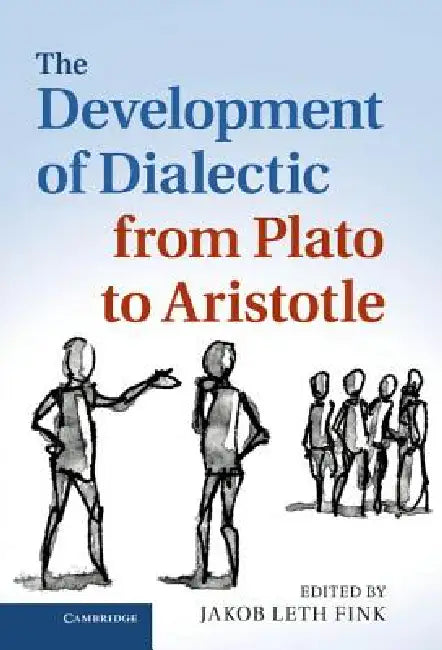 The Development of Dialectic from Plato to Aristotle by Jakob Leth Fink