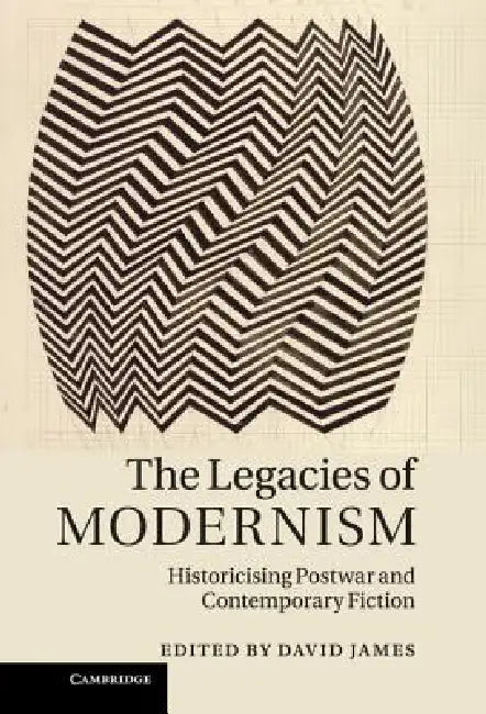The Legacies of Modernism by David James