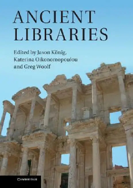 Ancient Libraries by Jason Nig Jason K. Nig, Katerina Oikonomopoulou, Greg Woolf