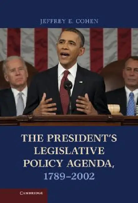 The President's Legislative Policy Agenda, 1789 2002 by Jeffrey E. Cohen