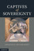 Captives of Sovereignty by Jonathan Havercroft