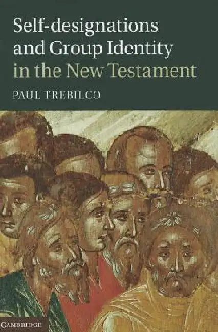 Self-designations and Group Identity in the New Testament by Paul Trebilco