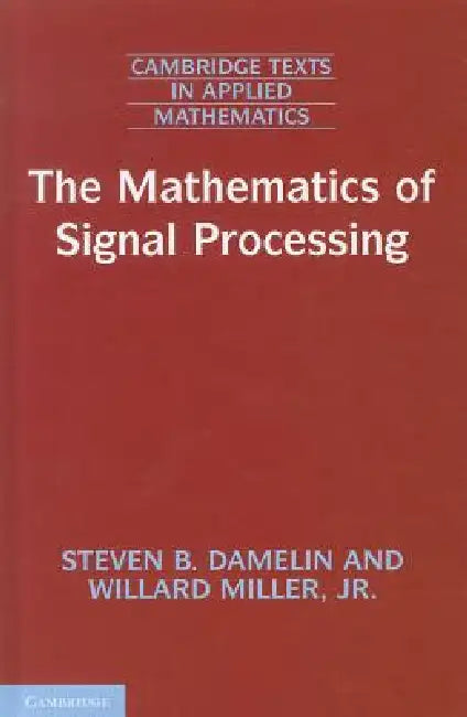 The Mathematics of Signal Processing by Steven B. Damelin