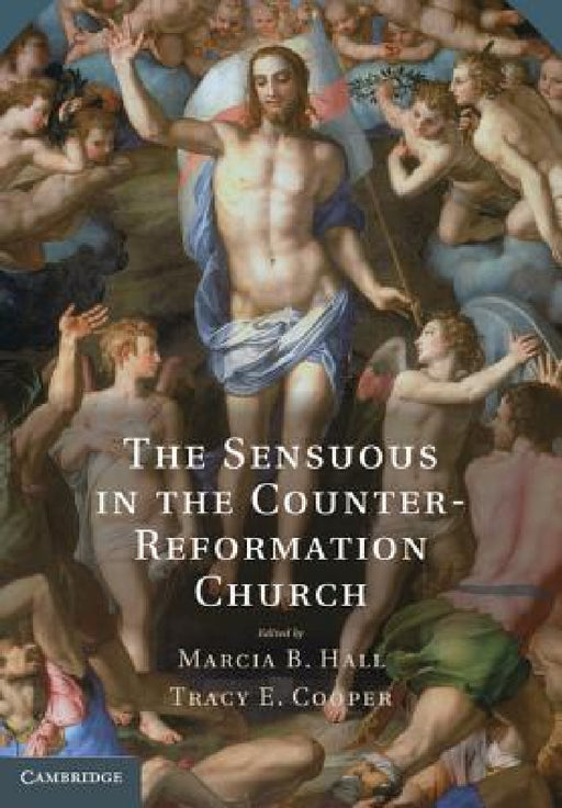 The Sensuous in the Counter-Reformation Church by Marcia B. Hall, Tracy E. Cooper