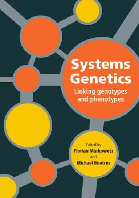 Systems Genetics: Linking Genotypes and Phenotypes by Florian Markowetz, Michael Boutros