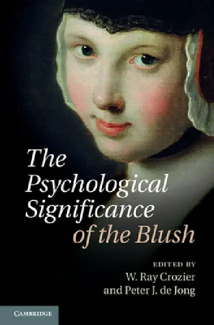 The Psychological Significance of the Blush by W. Ray Crozier, Peter J. de Jong