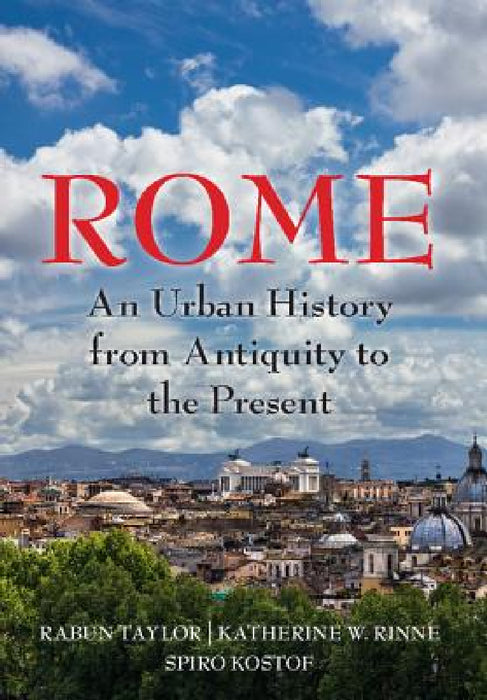 Rome by Rabun Taylor, Katherine Rinne, Spiro Kostof