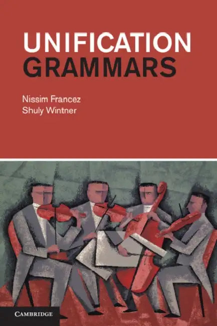 Unification Grammars by Nissim Francez, Shuly Wintner