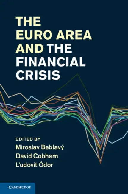 The Euro Area and the Financial Crisis by Miroslav Beblavy, David Cobham, L'Udovit Odor