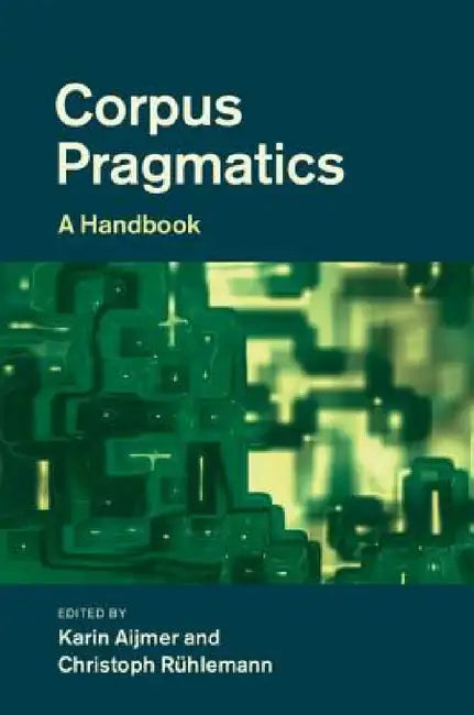 Corpus Pragmatics by Karin Aijmer, Christoph Rühlemann