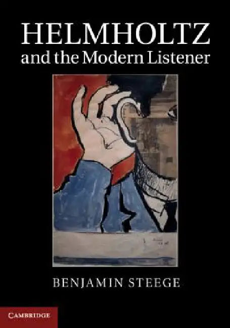 Helmholtz and the Modern Listener by Benjamin Steege