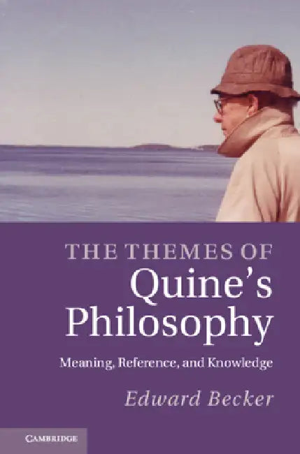 The Themes of Quine's Philosophy by Edward Becker