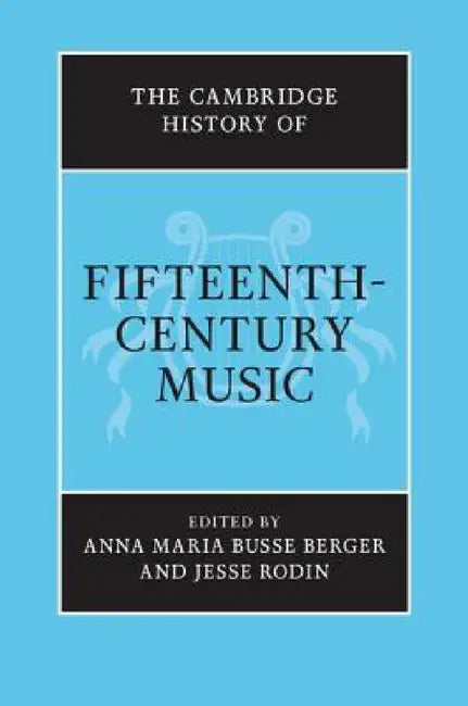 The Cambridge History of Fifteenth-Century Music by Anna Maria Busse Berger, Jesse Rodin