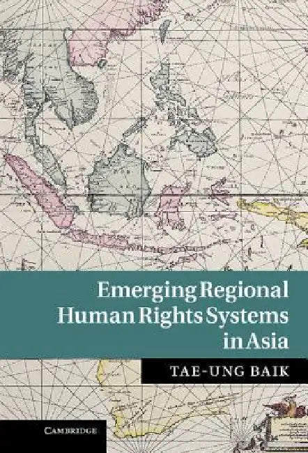 Emerging Regional Human Rights Systems in Asia by Tae-Ung Baik