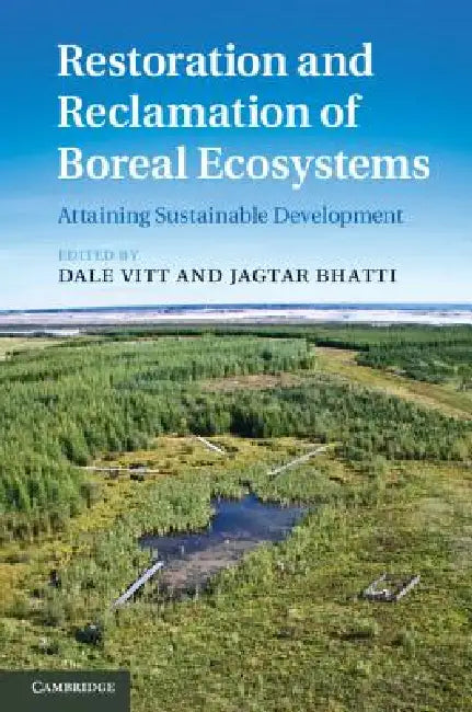 Restoration and Reclamation of Boreal Ecosystems: Attaining Sustainable Development by Dale Vitt, Jagtar Bhatti