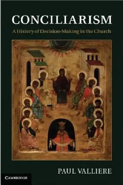 Conciliarism by Paul Valliere