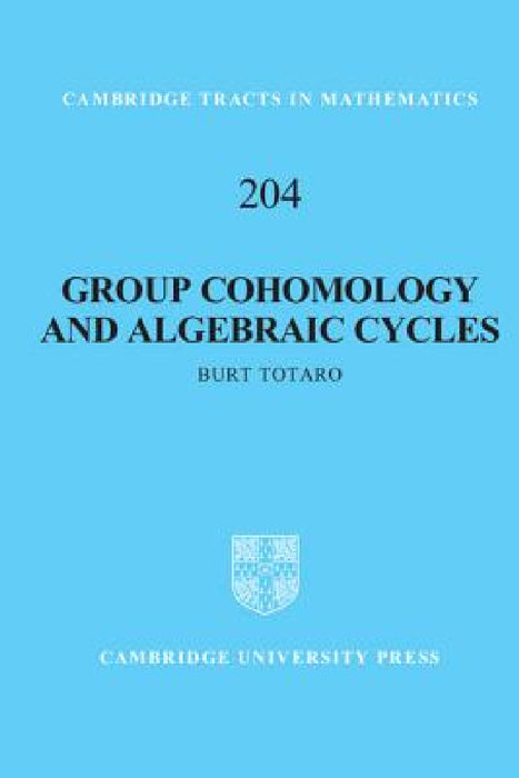 Group Cohomology and Algebraic Cycles by Burt Totaro