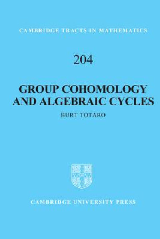 Group Cohomology and Algebraic Cycles by Burt Totaro