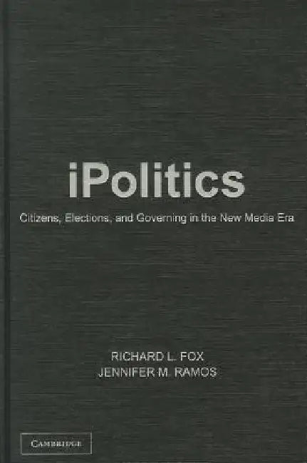 iPolitics by Richard L. Fox, Jennifer M. Ramos