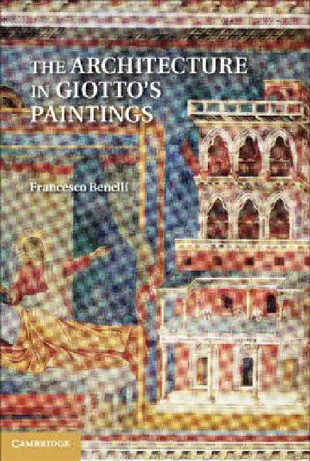The Architecture in Giotto's Paintings by Francesco Benelli