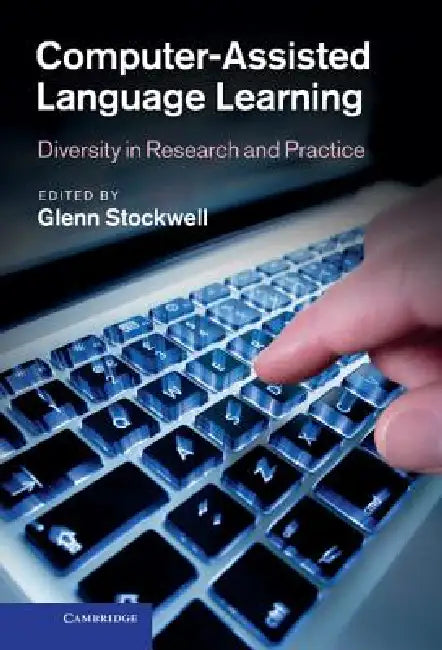 Computer-Assisted Language Learning: Diversity in Research and Practice by Glenn Stockwell