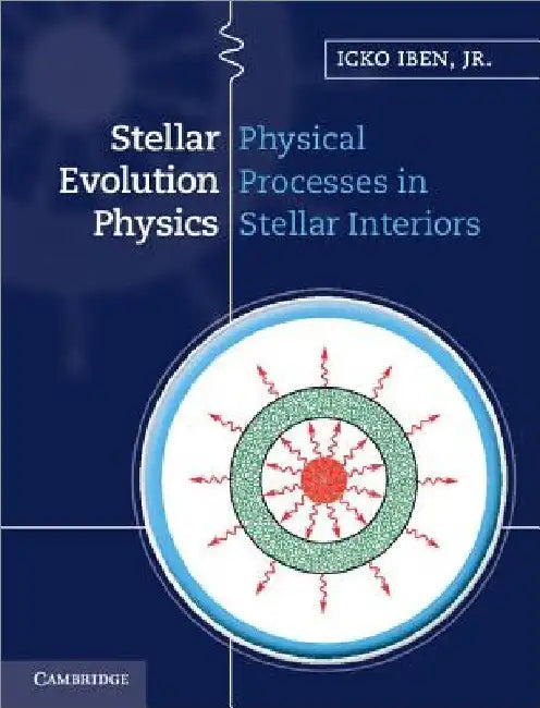 Stellar Evolution Physics by Icko Iben